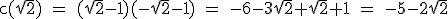 \rm c(\sqrt{2}) = (\sqrt{2}-1)(-\sqrt{2}-1) = -6-3\sqrt{2}+\sqrt{2}+1 = -5-2\sqrt{2}